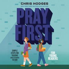 Pray First for Young Readers: Simple Steps for Talking (and Listening) to God Audibook, by Chris Hodges