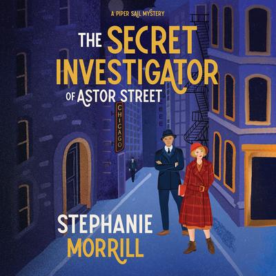 The Secret Investigator of Astor Street: A Piper Sail Mystery Audibook, by Stephanie Morrill