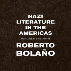 Nazi Literature in the Americas Audibook, by Roberto Bolaño