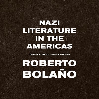 Nazi Literature in the Americas Audibook, by Roberto Bolaño