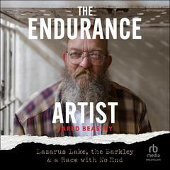 The Endurance Artist: Lazarus Lake, the Barkley & a Race with No End Audibook, by Jared Beasley