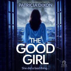 The Good Girl Audibook, by Patricia Dixon