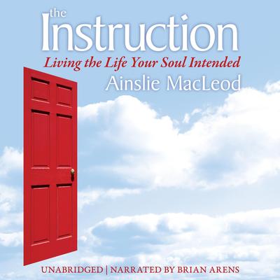 The Instruction: Living the Life Your Soul Intended Audibook, by Ainslie MacLeod