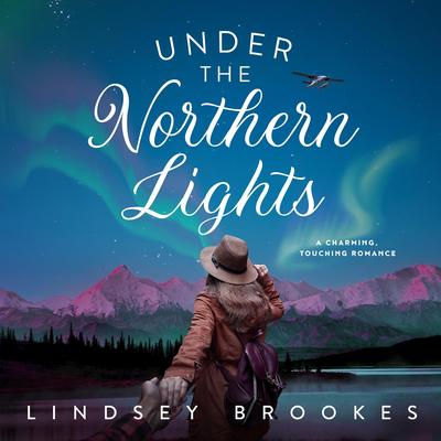 Under the Northern Lights: A Charming, Touching Romance Audibook, by Lindsey Brookes