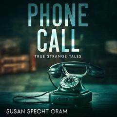 Phone Call: True strange tales Audibook, by Susan Sprecht Oram