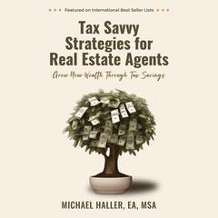 Tax Savvy Strategies for Real Estate Agents: Grow Your Wealth Through Tax Savings Audibook, by Michael Haller