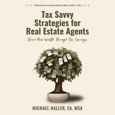 Tax Savvy Strategies for Real Estate Agents: Grow Your Wealth Through Tax Savings Audibook, by Michael Haller