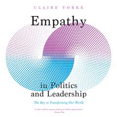 Empathy in Politics and Leadership: The Key to Transforming Our World Audibook, by Claire Yorke