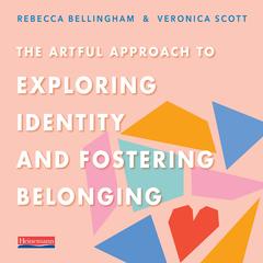 The Artful Approach to Exploring Identity and Fostering Belonging Audibook, by Rebecca Bellingham