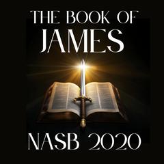 The Book of James: NASB 2020 Audibook, by New American Standard Bible