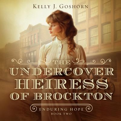The Undercover Heiress of Brockton Audibook, by Kelly Goshorn