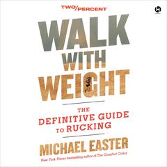 Walk with Weight: The Definitive Guide to Rucking Audibook, by Michael Easter