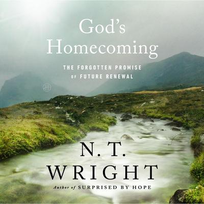 God's Homecoming: The Forgotten Promise of Future Renewal Audibook, by N. T. Wright