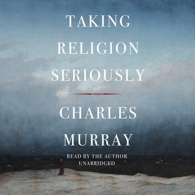 Taking Religion Seriously Audibook, by Charles Murray