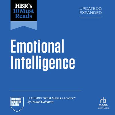 HBR's 10 Must Reads on Emotional Intelligence, Updated and Expanded (featuring 'What Makes a Leader' by Daniel Goleman) Audibook, by Harvard Business Review