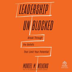 Leadership Unblocked: Break Through the Beliefs That Limit Your Potential Audibook, by Muriel M. Wilkins