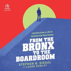 From the Bronx to the Boardroom: Lessons from a Life in Commercial Real Estate Audibook, by Laura Rowley