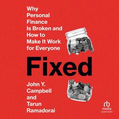 Fixed: Why Personal Finance Is Broken and How to Make It Work for Everyone Audibook, by John Y. Campbell