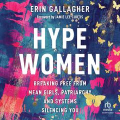 Hype Women: Breaking Free from Mean Girls, Patriarchy and Systems Silencing You Audibook, by Erin Gallagher