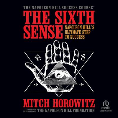 The Sixth Sense: Napoleon Hill’s Ultimate Step to Success Audibook, by Mitch Horowitz
