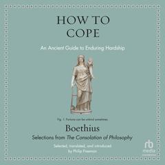 How to Cope: An Ancient Guide to Enduring Hardship Audibook, by Boethius