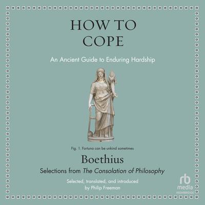 How to Cope: An Ancient Guide to Enduring Hardship Audibook, by Boethius