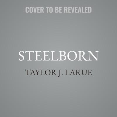 Steelborn Audibook, by Taylor J. LaRue