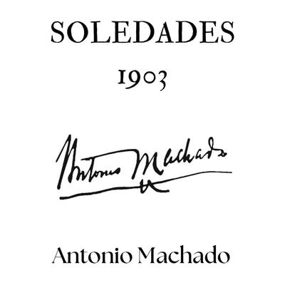 Soledades. 1903 Audibook, by Antonio Machado