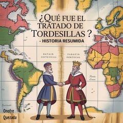 ¿Qué fue el Tratado de Tordesillas ?   - Historia Resumida Audibook, by Onofre Quezada