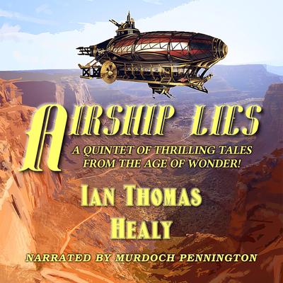 Airship Lies Audibook, by Ian Thomas Healy