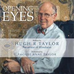 Opening Eyes: Preventor of Blindness Audibook, by Hugh R Taylor