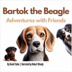 Bartok the Beagle: Adventures with Friends Audibook, by David Tobin