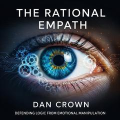 The Rational Empath: Defending Logic from Emotional Manipulation Audibook, by Dan Crown