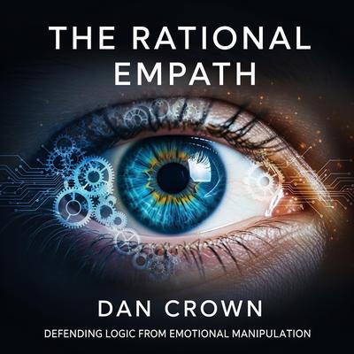 The Rational Empath: Defending Logic from Emotional Manipulation Audibook, by Dan Crown