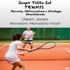 Scopri Tutto Sul TENNIS: Tecniche, Attrezzature e  Strategie Demistificate Audibook, by Owen Jones