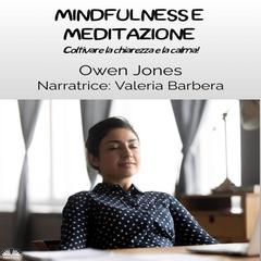 Mindfulness e Meditazione: Coltivare la chiarezza e la calma! Audibook, by Owen Jones