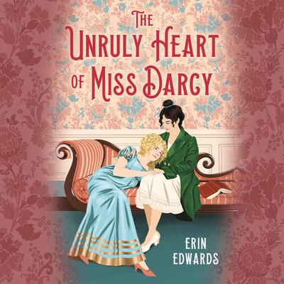 The Unruly Heart of Miss Darcy Audibook, by Erin Edwards