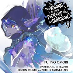 Is It Wrong to Try to Pick Up Girls in a Dungeon?, Vol. 9 Audibook, by Fujino Omori