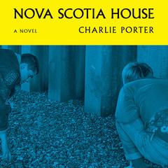 Nova Scotia House Audibook, by Charlie Porter