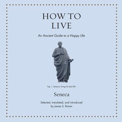 How to Live: An Ancient Guide to a Happy Life Audibook, by Seneca
