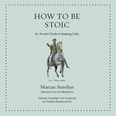 How to Be Stoic: An Ancient Guide to Keeping Calm Audibook, by Marcus Aurelius