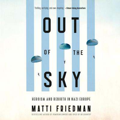 Out of the Sky: Heroism and Rebirth in Nazi Europe Audibook, by Matti Friedman