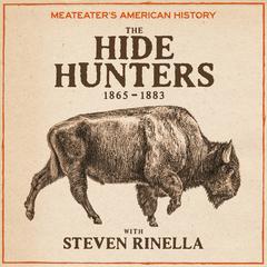 MeatEater's American History: The Hide Hunters (1865-1883) Audibook, by Steven Rinella