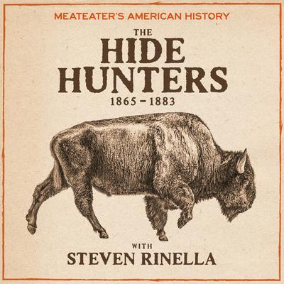 MeatEater's American History: The Hide Hunters (1865-1883) Audibook, by Steven Rinella
