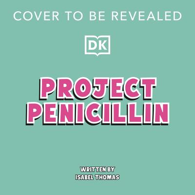Project Penicillin: The Race to Develop a Life-Saving Antibiotic Audibook, by Isabel Thomas