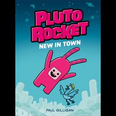Pluto Rocket: New in Town (Pluto Rocket #1) Audibook, by Paul Gilligan