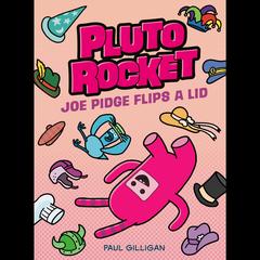 Pluto Rocket: Joe Pidge Flips a Lid (Pluto Rocket #2) Audibook, by Paul Gilligan