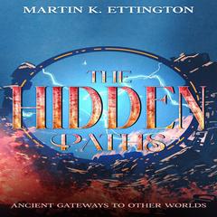 The Hidden Paths: Ancient Gateways to Other Worlds Audibook, by Martin K. Ettington
