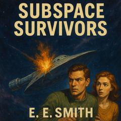 Subspace Survivors Audibook, by E. E. Smith