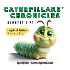Caterpillars' Chronicles: Numbers 1-20: Long-Read Bedtime Stories for Kids Audibook, by David Tobin